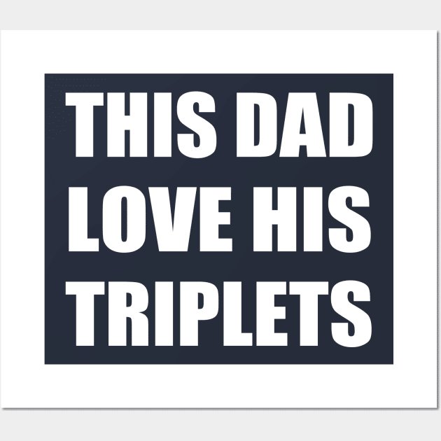 this dad love his triplets Wall Art by Stellart